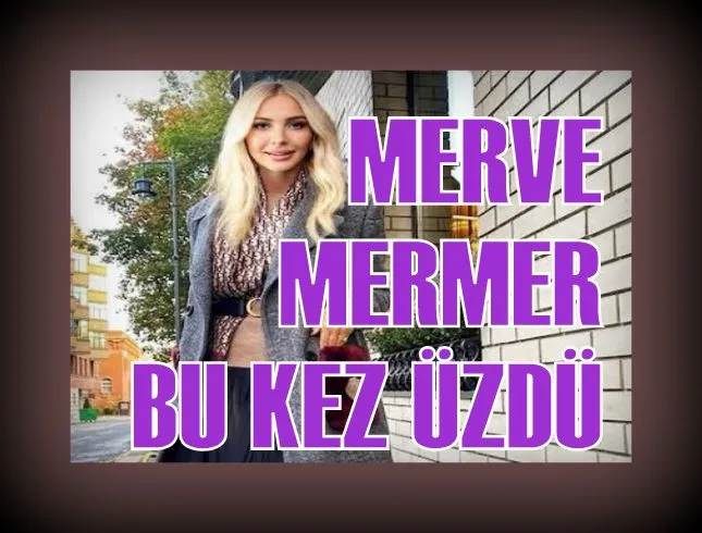 MERVE MERMER BU KEZ ÜZDÜ