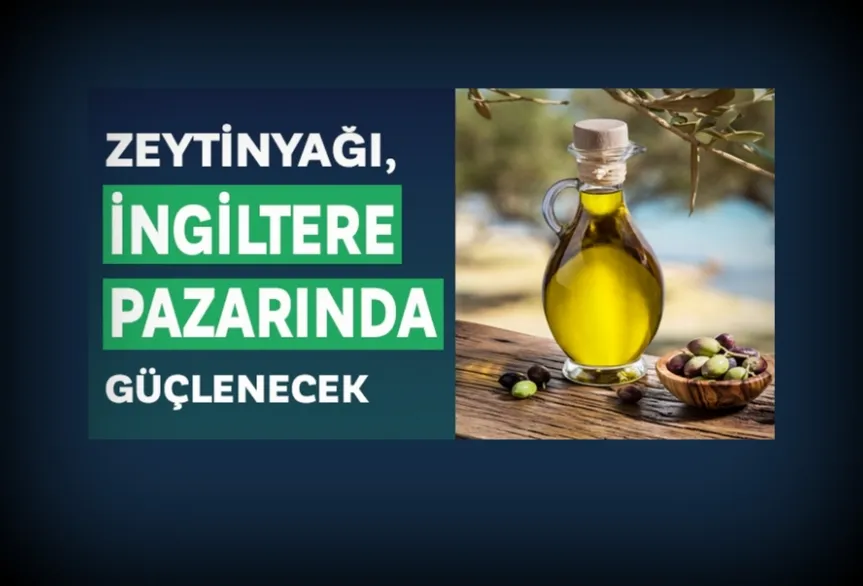 Zeytinyağı, İngiltere pazarında güçlenecek