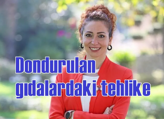 Dondurulan gıdalardaki tehlike