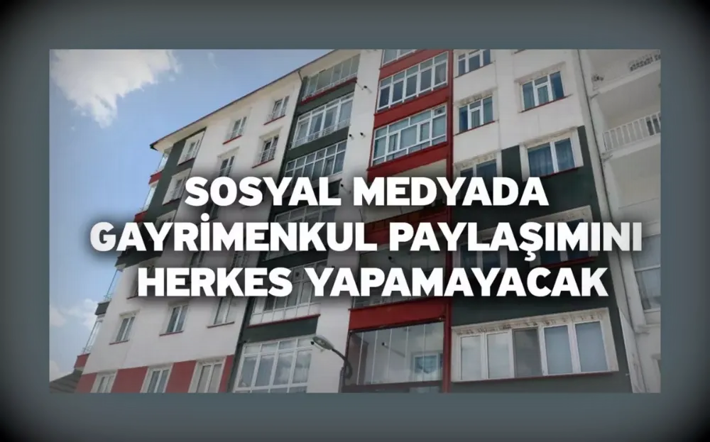 Sosyal medyada gayrimenkul paylaşımını herkes yapamayacak