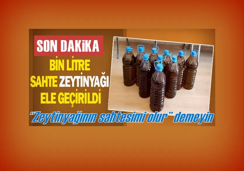 Bin litre sahte zeytinyağı ele geçirildi