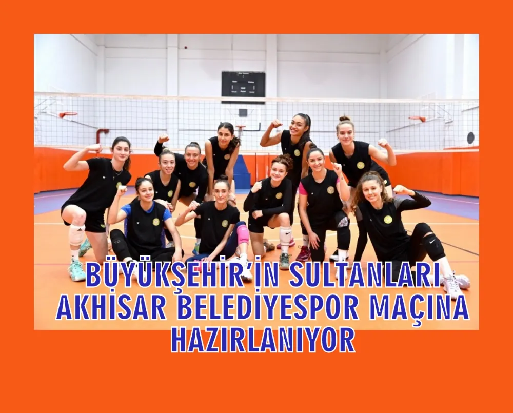 BÜYÜKŞEHİR’İN SULTANLARI AKHİSAR BELEDİYESPOR MAÇINA HAZIRLANIYOR