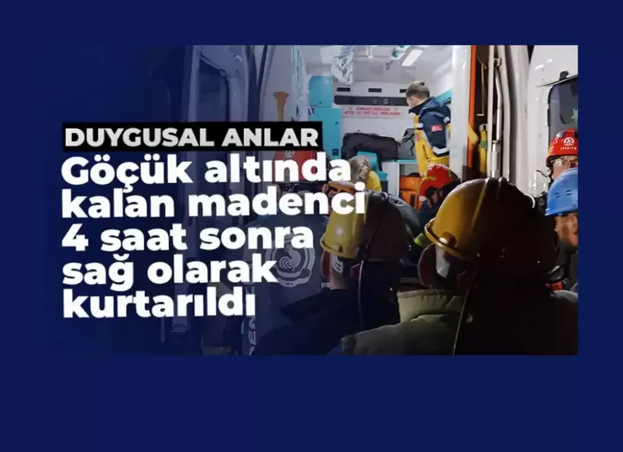 Göçük altında kalan madenci 4 saat sonra sağ olarak kurtarıldı