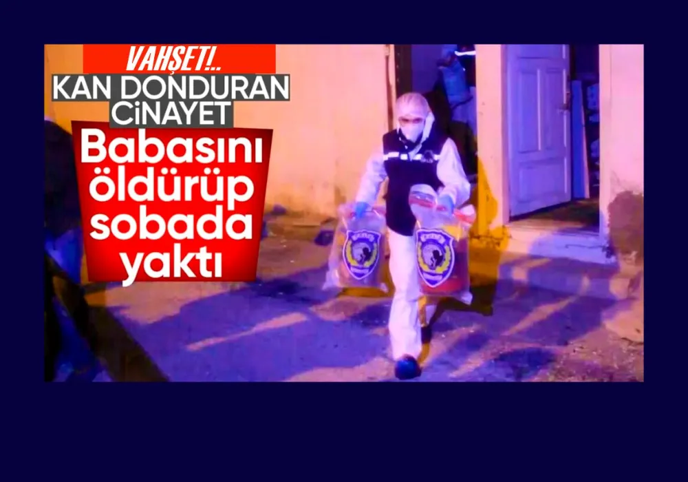 VAHŞET... Babasını öldürüp sobada yaktı