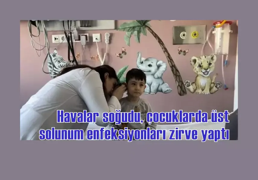 Havalar soğudu, çocuklarda üst solunum enfeksiyonları zirve yaptı