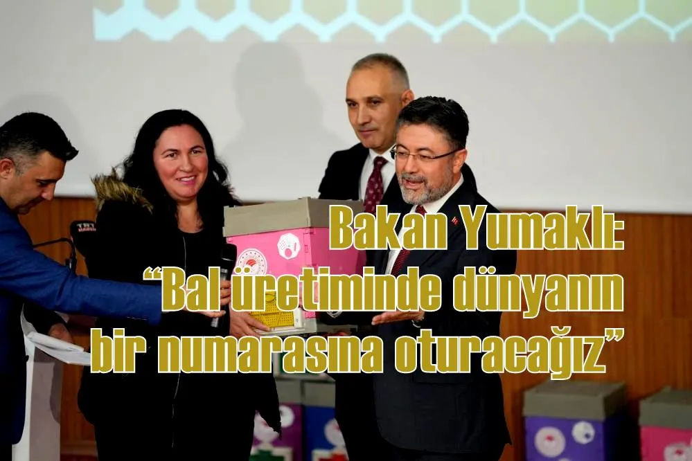 Bakan Yumaklı: “Bal üretiminde dünyanın bir numarasına oturacağız”