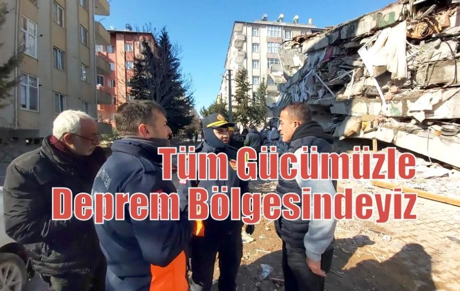 Tüm Gücümüzle Deprem Bölgesindeyiz