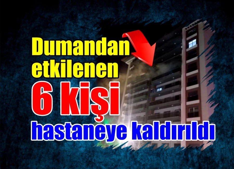 Dumandan etkilenen 6 kişi hastaneye kaldırıldı