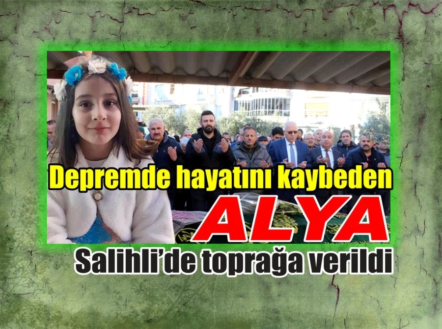 Depremde hayatını kaybeden Alya, Salihli’de toprağa verildi