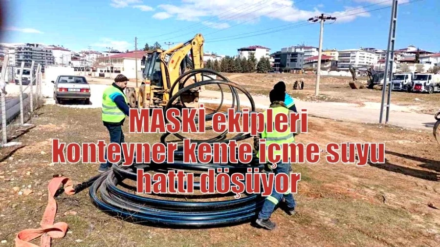 MASKİ ekipleri konteyner kente içme suyu hattı döşüyor