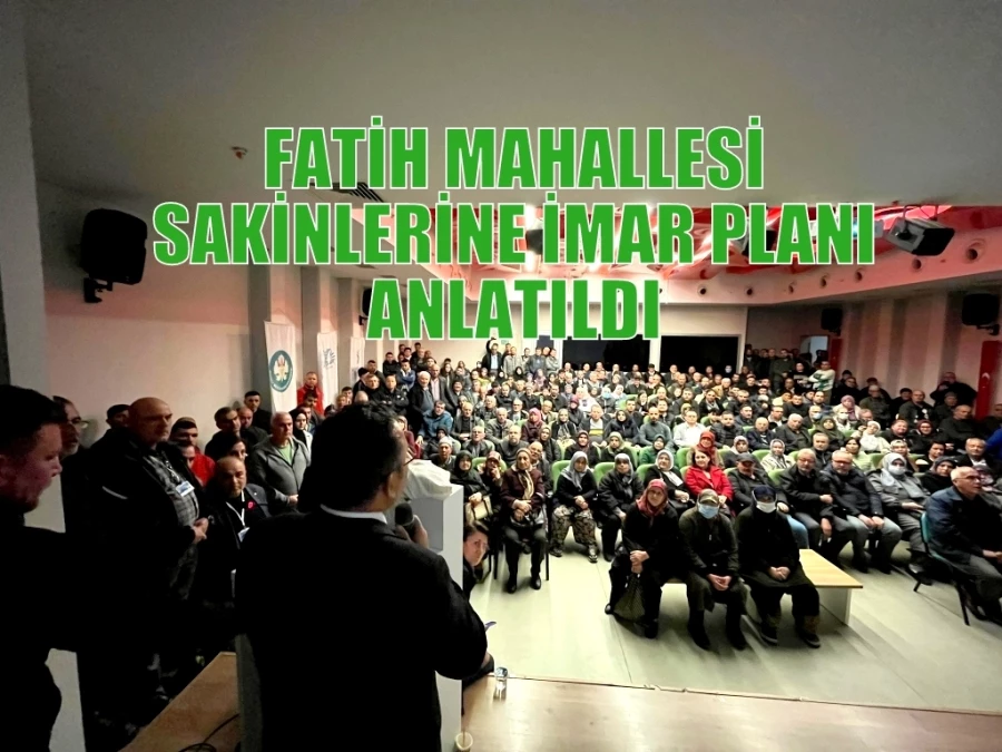 FATİH MAHALLESİ SAKİNLERİNE İMAR PLANI ANLATILDI