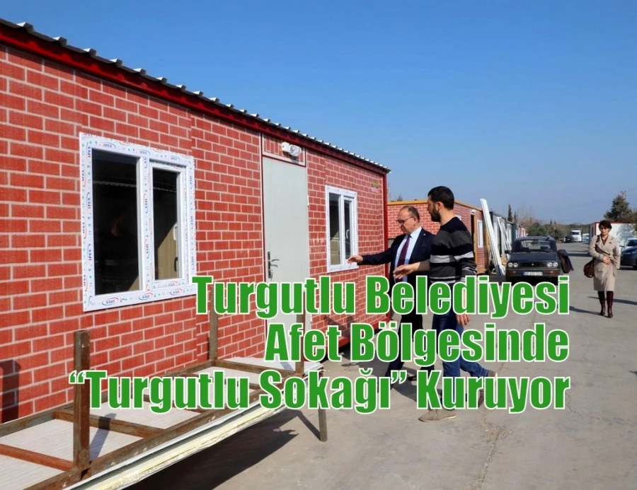 Turgutlu Belediyesi Afet Bölgesinde “Turgutlu Sokağı” Kuruyor