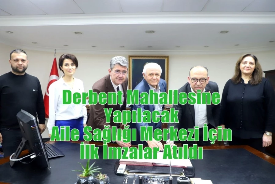 Derbent Mahallesine Yapılacak Aile Sağlığı Merkezi İçin İlk İmzalar Atıldı