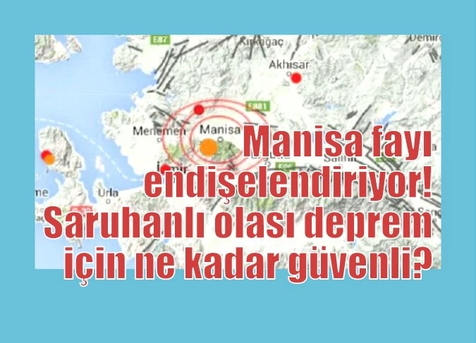 Manisa fayı endişelendiriyor! Saruhanlı olası deprem için ne kadar güvenli?