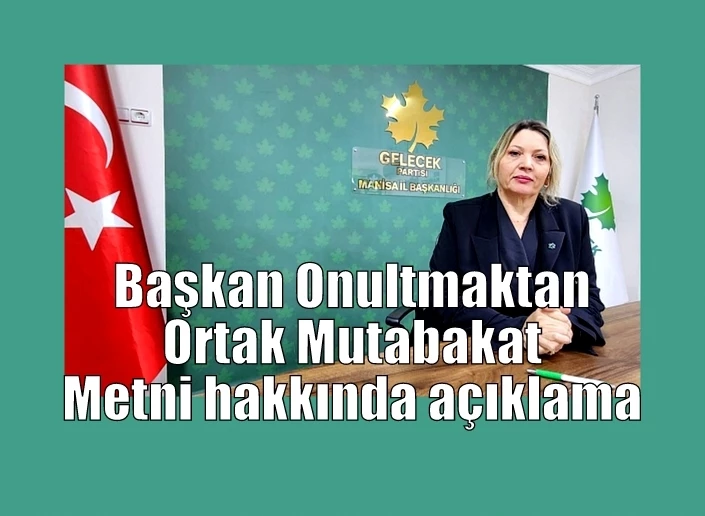 Başkan Onultmaktan Ortak Mutabakat Metni hakkında açıklama