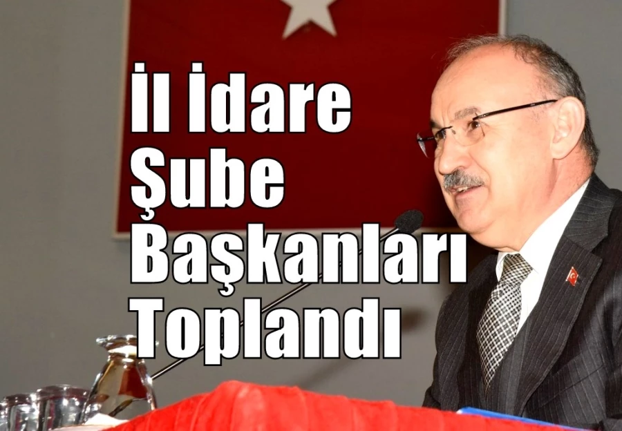 İl İdare Şube Başkanları Toplantısı Yapıldı