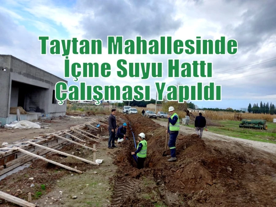 Taytan Mahallesinde İçme Suyu Hattı Çalışması Yapıldı