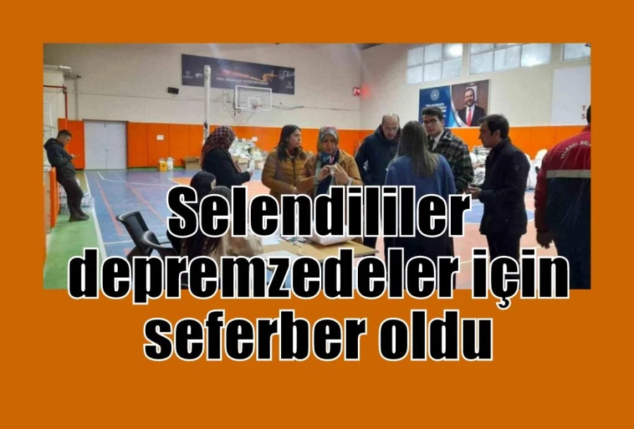 Selendililer depremzedeler için seferber oldu