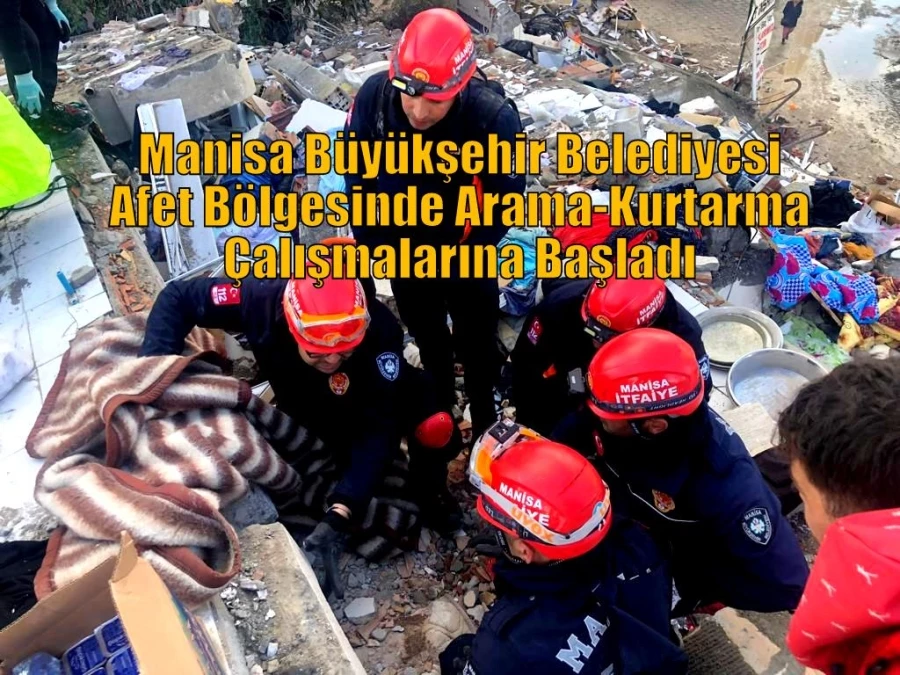 Manisa Büyükşehir Belediyesi Afet Bölgesinde Arama-Kurtarma Çalışmalarına Başladı