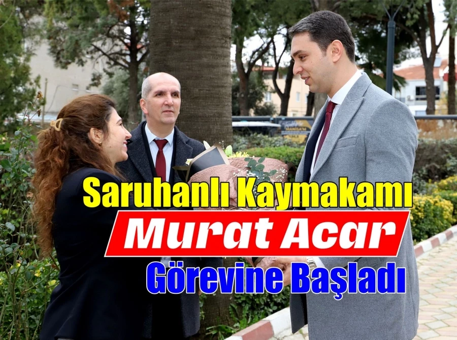 Saruhanlı Kaymakamı Murat Acar Görevine Başladı