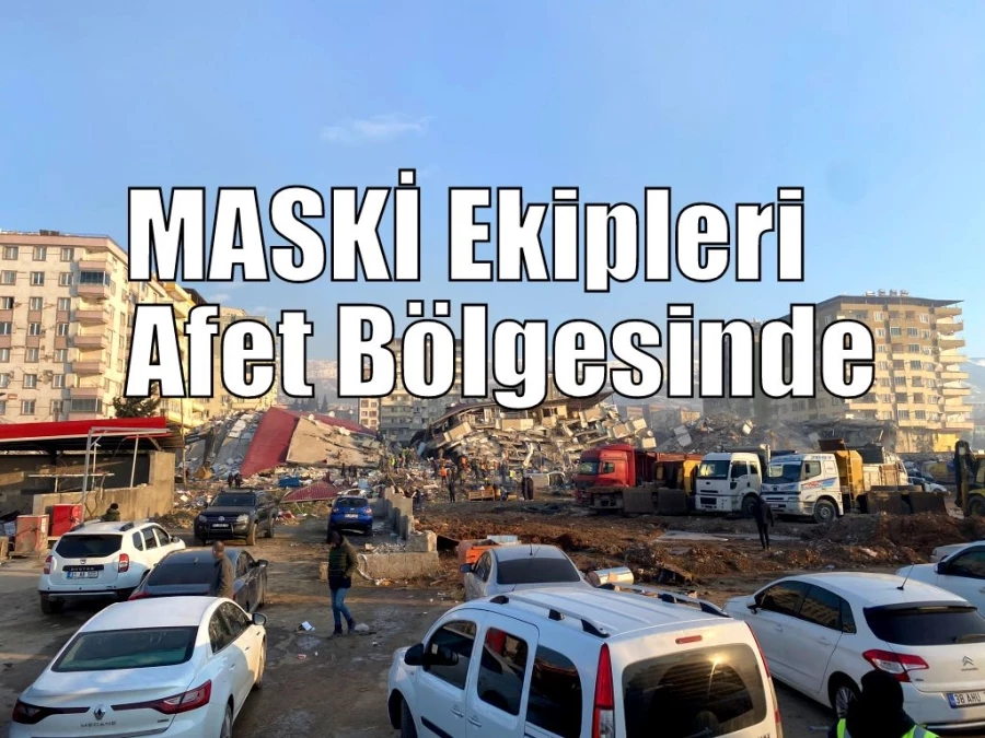 MASKİ Ekipleri Afet Bölgesinde