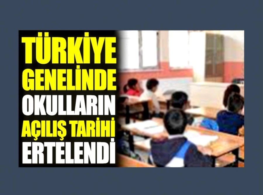 Türkiye genelinde okulların açılış tarihi ertelendi