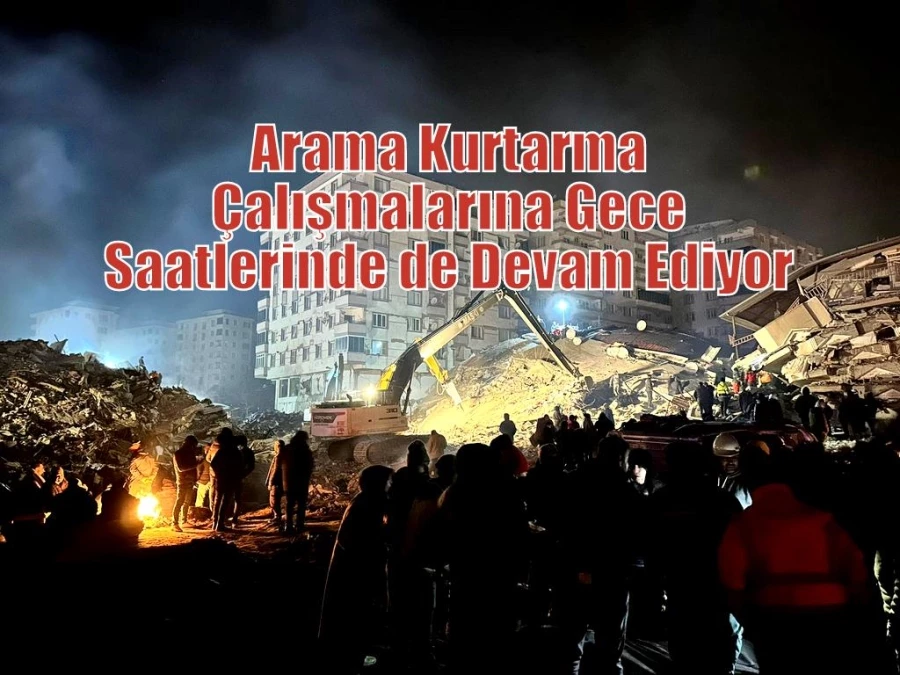 Arama Kurtarma Çalışmalarına Gece Saatlerinde de Devam Ediyor