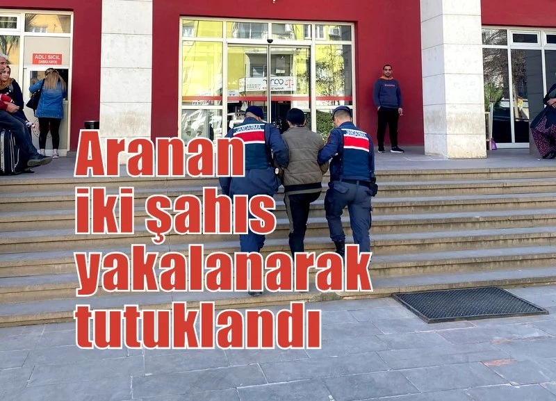 Aranan iki şahıs yakalanarak tutuklandı