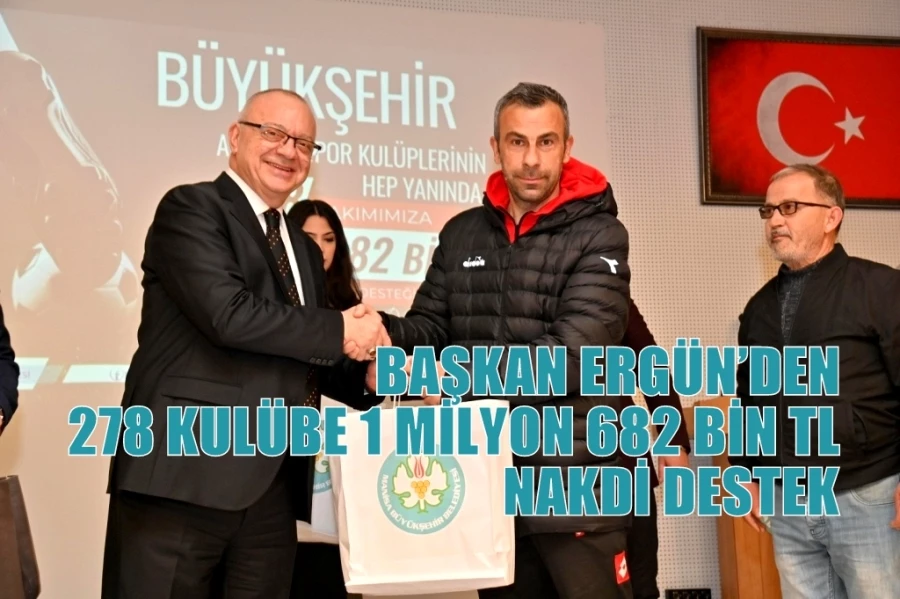 BAŞKAN ERGÜN’DEN 278 KULÜBE 1 MİLYON 682 BİN TL NAKDİ DESTEK