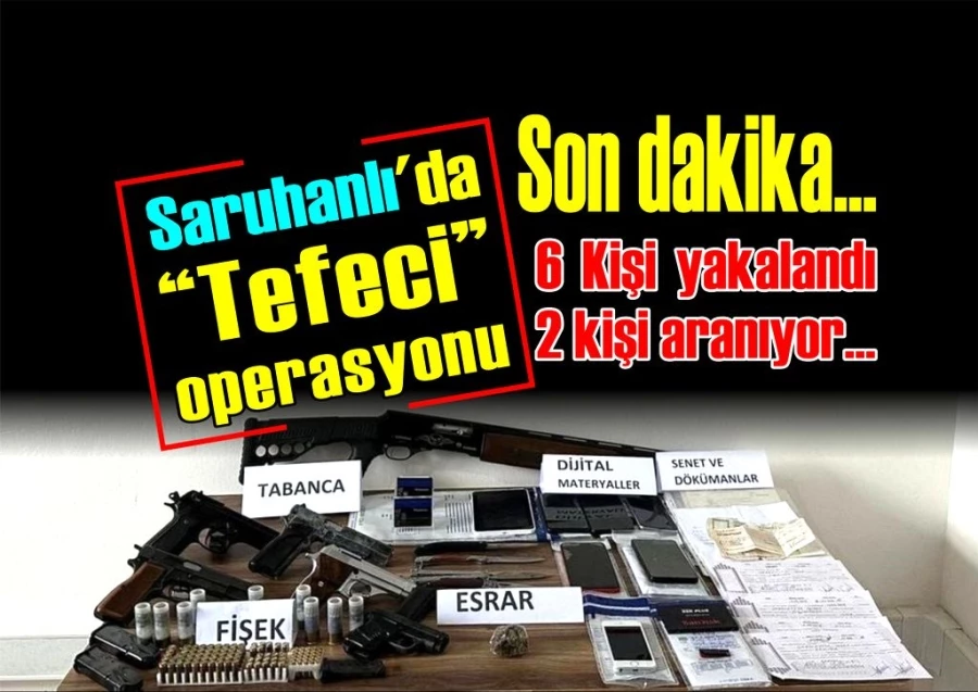 Saruhanlı’da “Tefeci” operasyonu