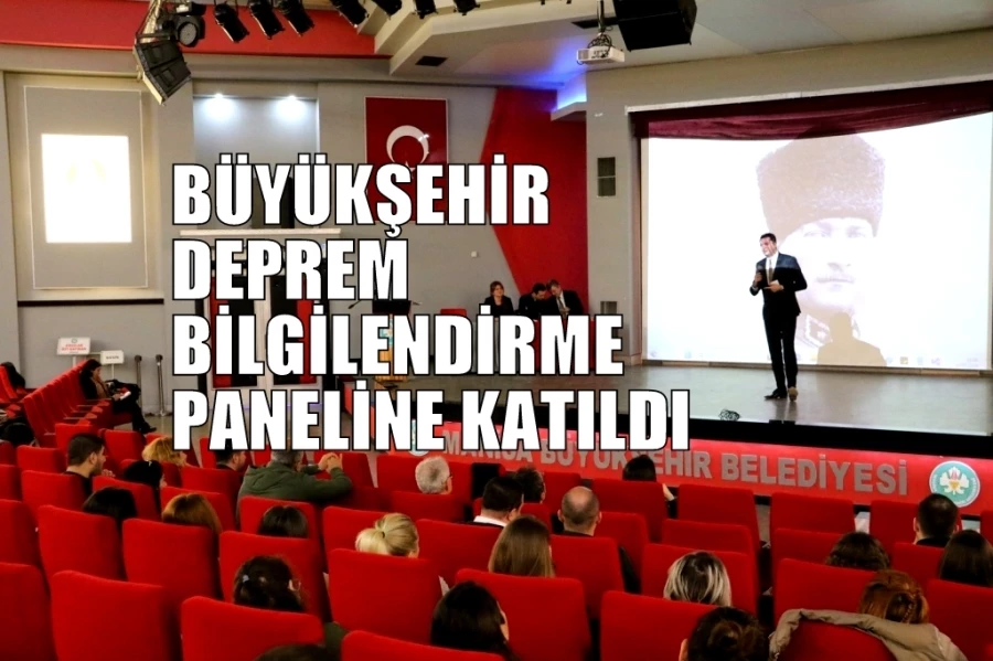 BÜYÜKŞEHİR DEPREM BİLGİLENDİRME PANELİNE KATILDI