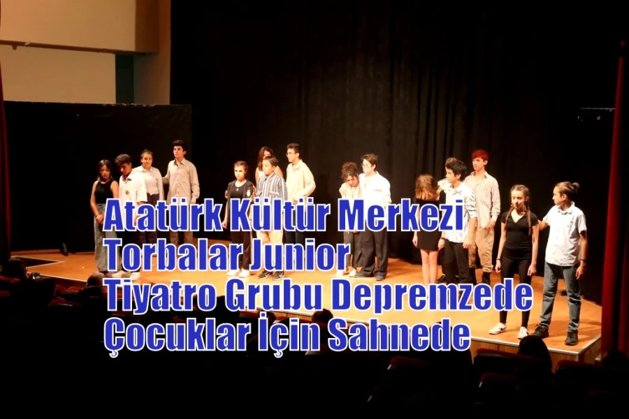 Atatürk Kültür Merkezi Torbalar Junior Tiyatro Grubu Depremzede Çocuklar İçin Sahnede