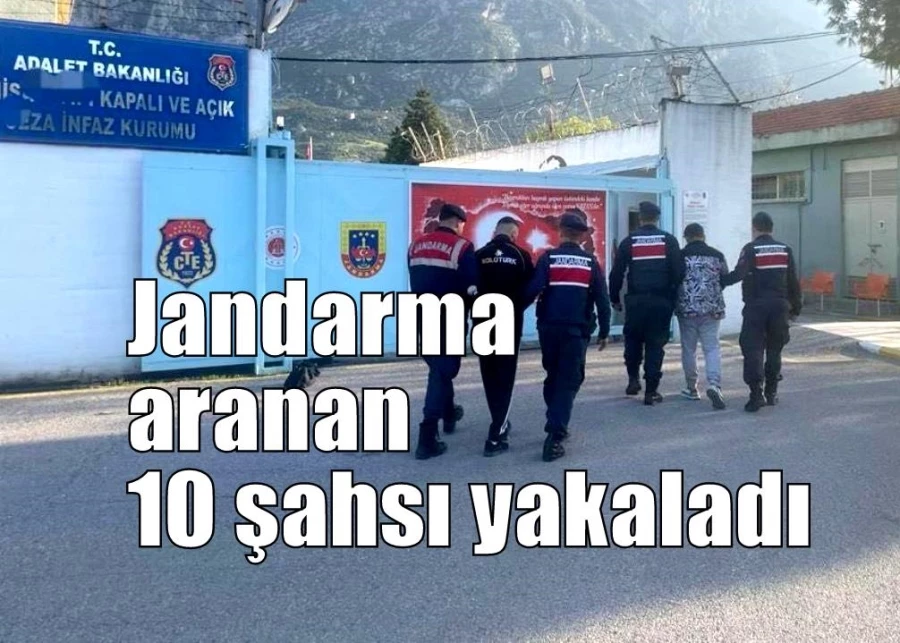 Jandarması aranan 10 şahsı yakaladı