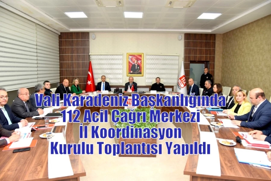 Vali Karadeniz Başkanlığında 112 Acil Çağrı Merkezi İl Koordinasyon Kurulu Toplantısı Yapıldı