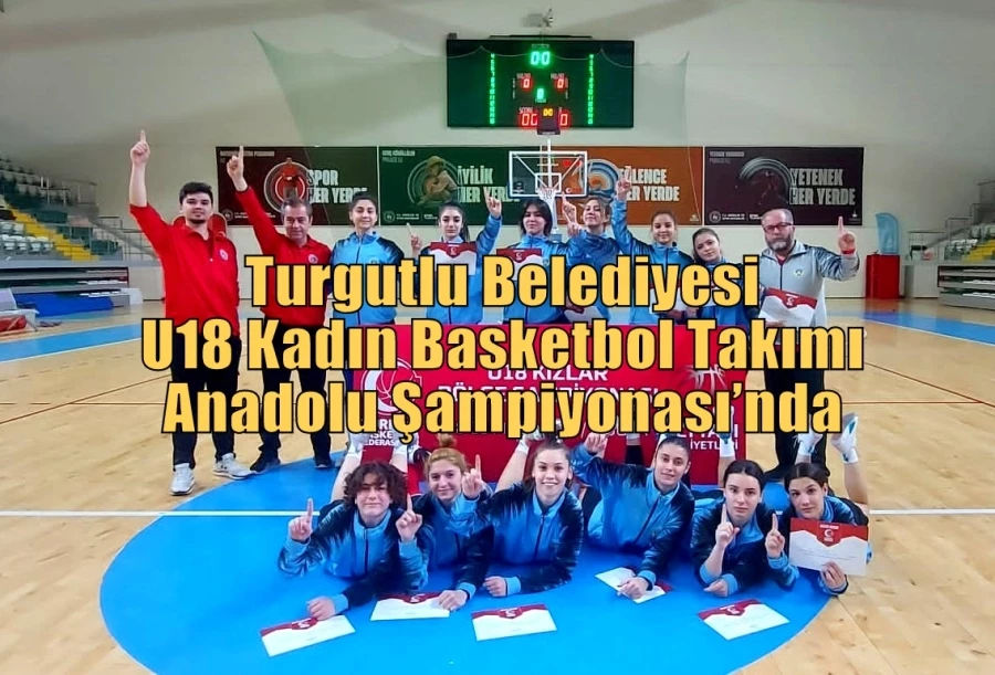 Turgutlu Belediyesi U18 Kadın Basketbol Takımı Anadolu Şampiyonası’nda