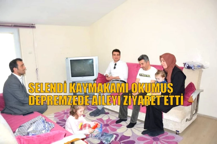 SELENDİ KAYMAKAMI OKUMUŞ, DEPREMZEDE AİLEYİ ZİYARET ETTİ.