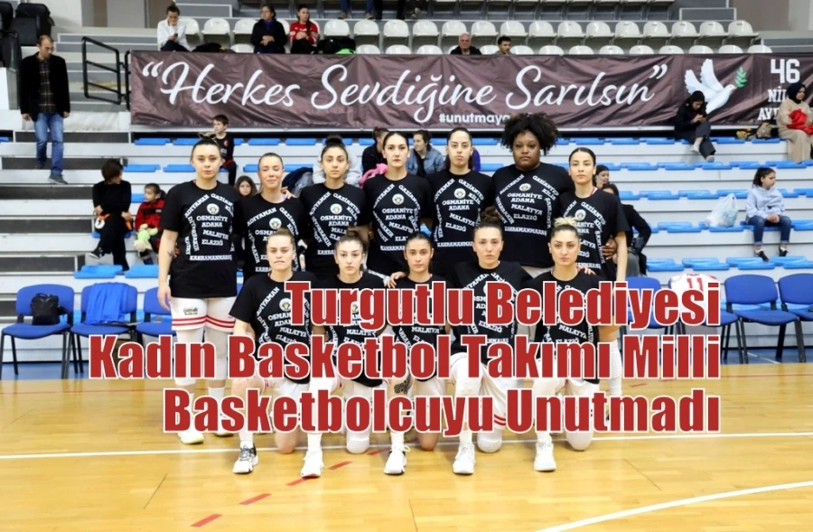 Turgutlu Belediyesi Kadın Basketbol Takımı Milli Basketbolcuyu Unutmadı