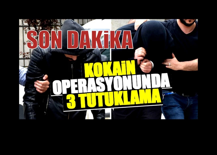 Uyuşturucu operasyonunda yakalanan 3 kişi tutuklandı