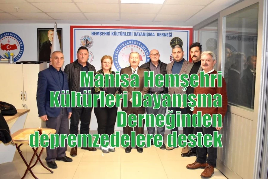 Manisa Hemşehri Kültürleri Dayanışma Derneğinden depremzedelere destek