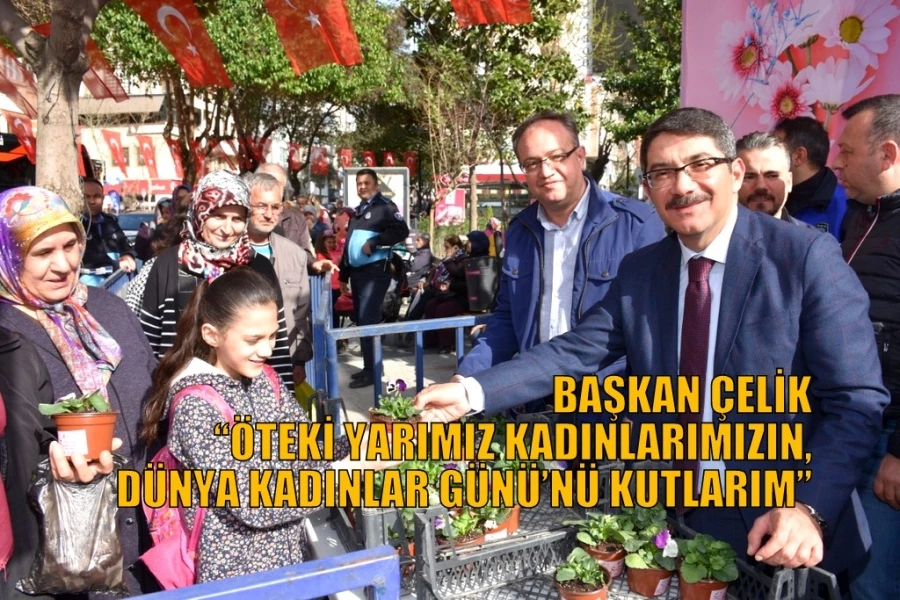 BAŞKAN ÇELİK “ÖTEKİ YARIMIZ KADINLARIMIZIN, DÜNYA KADINLAR GÜNÜ’NÜ KUTLARIM”