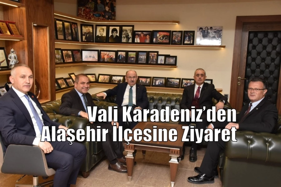 Vali Karadeniz’den Alaşehir İlçesine Ziyaret