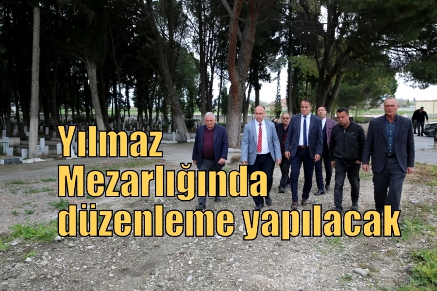 Yılmaz Mezarlığında düzenleme yapılacak