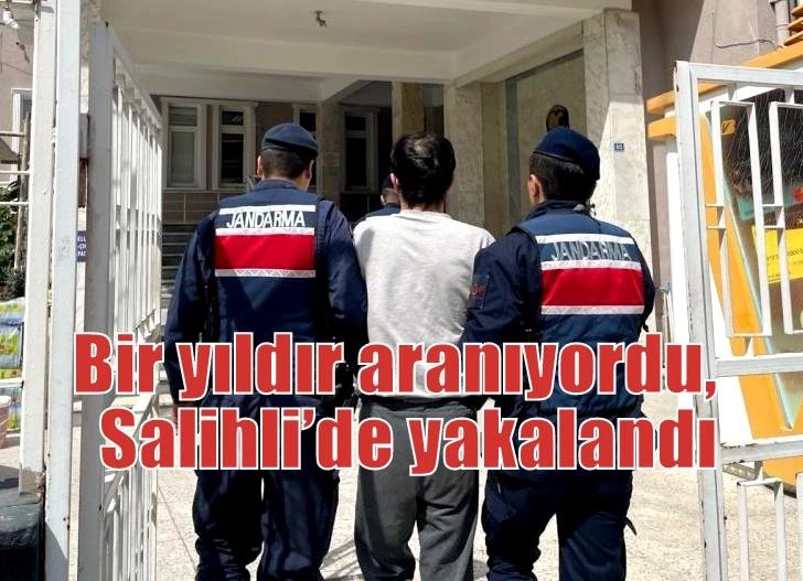 Bir yıldır aranıyordu, Salihli’de yakalandı