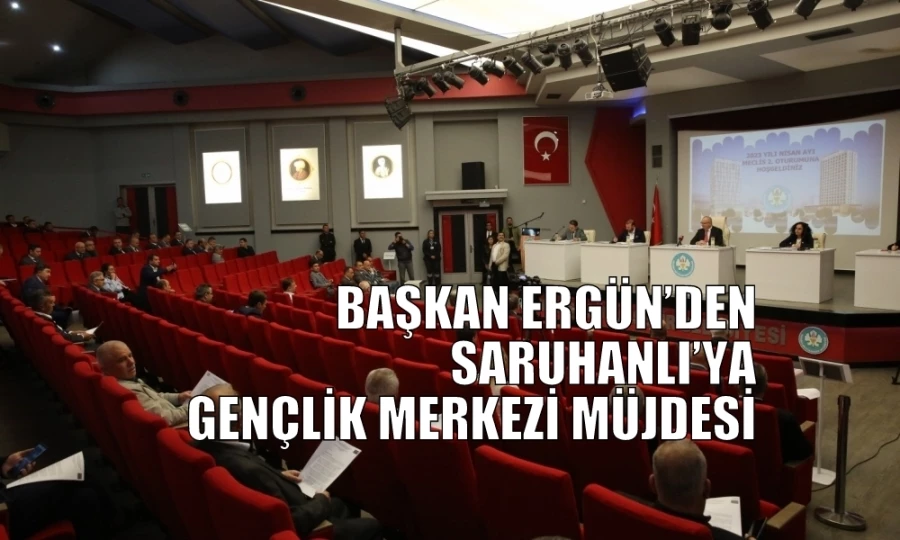 BAŞKAN ERGÜN’DEN SARUHANLI’YA GENÇLİK MERKEZİ MÜJDESİ