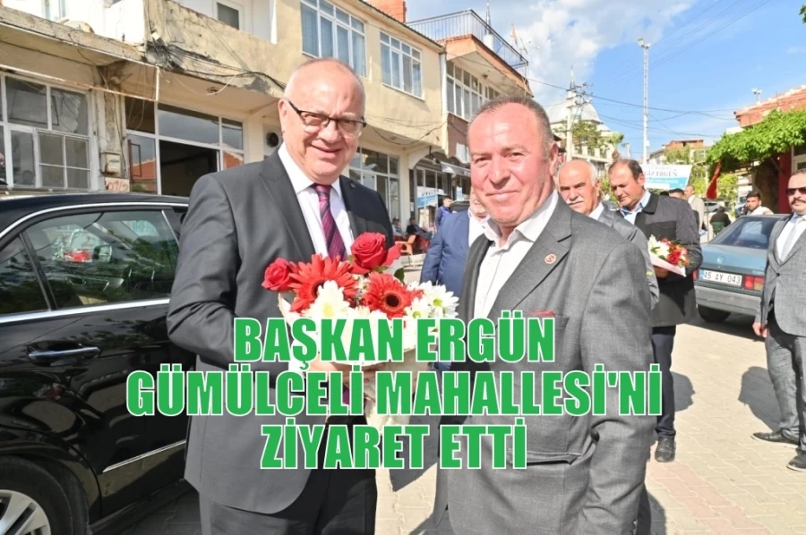 BAŞKAN ERGÜN GÜMÜLCELİ MAHALLESİ