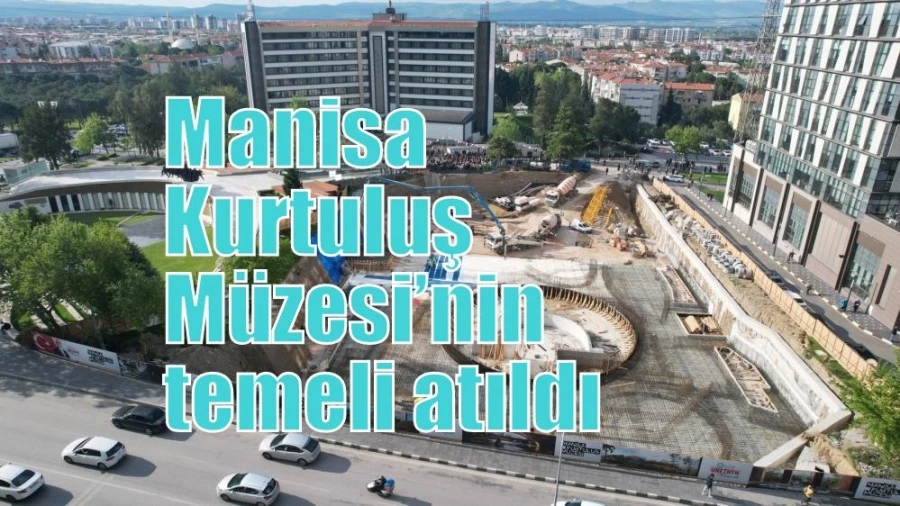 Manisa Kurtuluş Müzesi’nin temeli atıldı