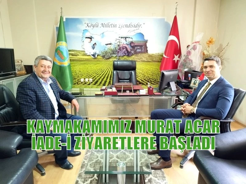 KAYMAKAMIMIZ MURAT ACAR İADE-İ ZİYARETLERE BAŞLADI