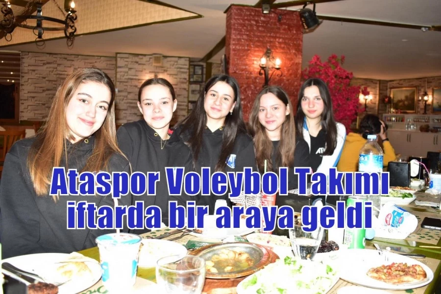 Ataspor Voleybol Takımı iftarda bir araya geldi