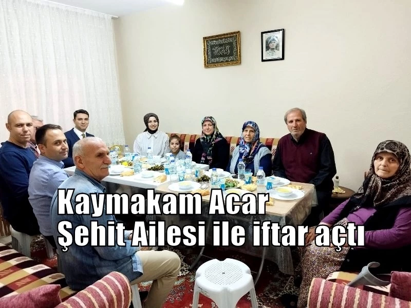 Kaymakam Acar Şehit Ailesi ile iftar açtı