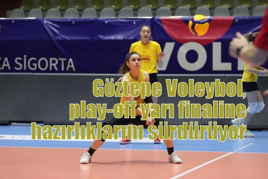 Göztepe Voleybol, play-off yarı finaline hazırlıklarını sürdürüyor